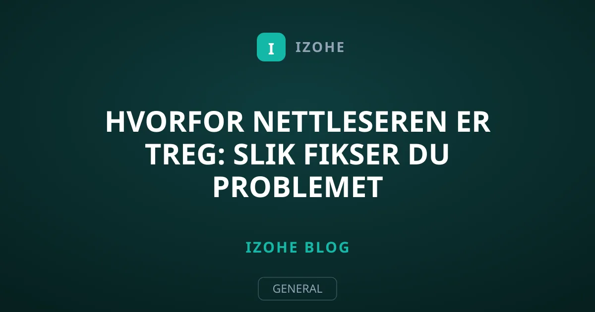 Hvorfor nettleseren er treg: Slik fikser du problemet